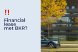 Financial lease met BKR. Wat moet je weten?