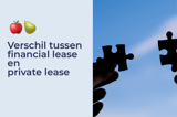 Verschil tussen financial lease en private lease