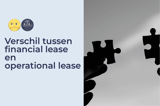 Verschil tussen financial lease en operational lease