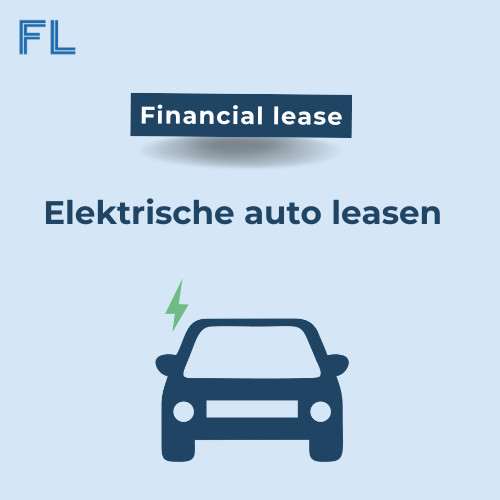 Elektrische auto leasen? Financial lease voor ondernemers!